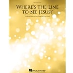 Where's the Line to See Jesus? - PVG Songsheet