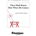 Thou Shalt Know Him When He Comes - SATB