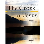 Cross of Jesus: Reflections for Holy Week and Easter