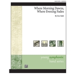 Where Morning Dawns, Where Evening Fades - Concert Band