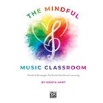 Mindful Music Classroom, The: Practical Strategies for Social-Emotional Learning