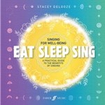 Eat Sleep Sing: A Practical Guide to the Benefits of Singing - Text