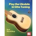 Play the Ukulele in 5ths Tuning - Method