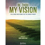 Be Thou My Vision: Folk Songs and Hymns - Piano