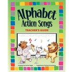 Alphabet Action Songs - Teacher's Guide