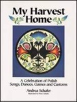 My Harvest Home - Celebration of Polish Songs, Dances, Etc. BK/CD
