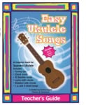 Easy Ukulele Songs - Teacher's Guide