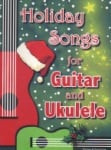 Holiday Songs for Guitar and Ukulele - Melody/Chords