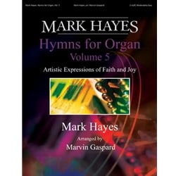 Mark Hayes: Hymns for Organ, Volume 5