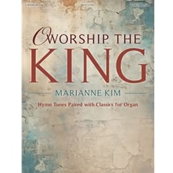 O Worship the King: Hymn Tunes Paired with Classics for Organ