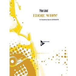 Eddie Who? - Saxophone Quartet (S/AATB)