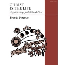 Christ Is the Life: Organ Settings for the Church Year