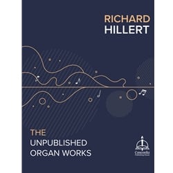 Richard Hillert: The Unpublished Organ Works