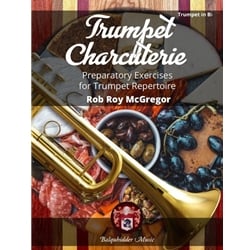 Trumpet Charcuterie: Preperatory Exercises for Trumpet Repertoire