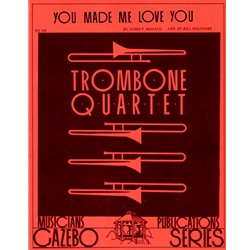 You Made Me Love You - Trombone Quartet